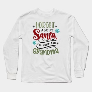 Forget about Santa I'll just ask Grandma Long Sleeve T-Shirt